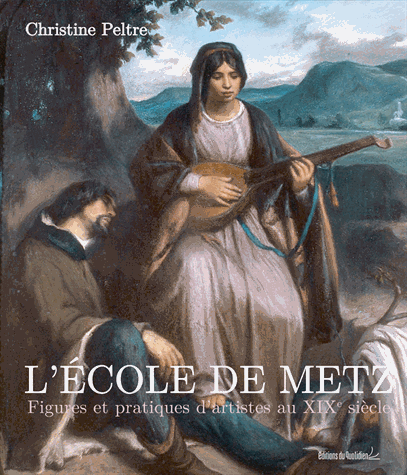 Christine Peltre       :  L'Ecole de Metz   Figures et pratiques d'artistes au XIXème siècle